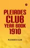 Pleiades Club Year Book 1910