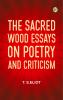 The Sacred Wood Essays on Poetry and Criticism