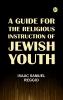 A Guide for the Religious Instruction of Jewish Youth