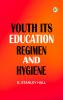 Youth: Its Education Regimen and Hygiene