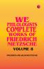 We Philologists Complete Works of Friedrich Nietzsche Volume 8