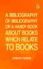 A Bibliography of Bibliography; Or  a Handy Book About Books Which Relate to Books