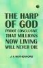 The Harp of God: Proof Conclusive That Millions Now Living Will Never Die
