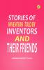 Stories of Invention Told by Inventors and their Friends