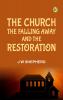 The Church the Falling Away and the Restoration