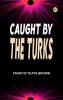 Caught by the Turks