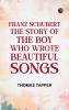 Franz Schubert  The Story of the Boy Who Wrote Beautiful Songs