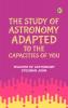 The Study of Astronomy adapted to the capacities of you