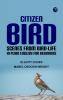 Citizen Bird: Scenes from Bird-Life in Plain English for Beginners