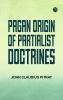 Pagan Origin of Partialist Doctrines