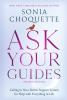 ASK YOUR GUIDES:CALLING IN YOUR DIVINE SUPPORT SYSTEM FOR HELP WITH EVERYTHING IN LIFE (REVISED EDITION)