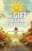 THE GIFT OF LOW SELF-ESTEEM:HOW TO TURN YOUR DEEPEST DOUBTS INTO YOUR SURPRISING SUPERPOWER