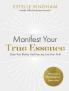 MANIFEST YOUR TRUE ESSENCE:CLEAR YOUR BLOCKS FIND YOUR JOY LIVE YOUR TRUTH