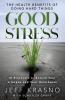 GOOD STRESS:THE HEALTH BENEFITS OF DOING HARD THINGS