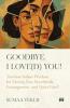 GOODBYE I LOVE(D) YOU:TIMELESS INDIAN WISDOM FOR MOVING PAST HEARTBREAK ESTRANGEMENT AND QUIET GRIEF