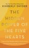 THE HIDDEN POWER OF THE FIVE HEARTS : EMPOWER YOUR THOUGHTS BALANCE YOUR EMOTIONS AND UNLOCK VIBRANT HEALTH AND ABUNDANCE