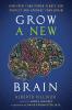 GROW A NEW BRAIN:HOW SPIRIT AND POWER PLANTS CAN PROTECT AND UPGRADE YOUR BRAIN