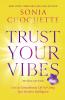 TRUST YOUR VIBES (REVISED EDITION):LIVE AN EXTRAORDINARY LIFE BY USING YOUR INTUITIVE INTELLIGENCE