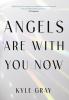 ANGELS ARE WITH YOU NOW: