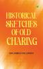 Historical sketches of old Charing
