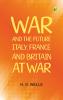 War and the Future: Italy France and Britain at War