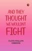And They Thought We Wouldn't Fight
