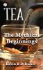 TEA: THE MYTHICAL BEGINNINGS