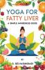 YOGA FOR FATTY LIVER (A Simple Awareness guide)