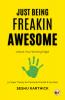Just Being Freakin Awesome: The Winning Edge for Personal Growth and Success