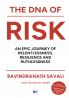 THE DNA OF RISK: An Epic Journey of Relentlessness Resilience and Ruthlessness
