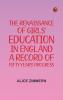 The Renaissance of Girls' Education in England: A Record of Fifty Years' Progress
