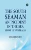 The South Seaman: An Incident in the Sea Story of Australia