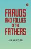 Frauds and Follies of the Fathers