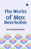 The Works of Max Beerbohm