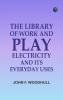 The Library of Work and Play: Electricity and Its Everyday Uses