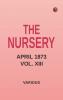 The Nursery April 1873 Vol. XIII