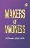 MAKERS OF MADNESS