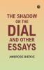 The Shadow On The Dial and Other Essays