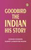 Goodbird the Indian: His Story