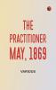 The Practitioner. May 1869