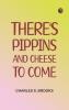 There's Pippins and Cheese to Come