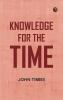 Knowledge for the Time