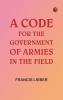 A Code for the Government of Armies in the Field