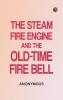 The Steam Fire Engine and the Old-time Fire Bell