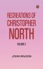 Recreations of Christopher North Volume 2