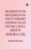 The history of the proceedings in the case of Margaret commonly called Peg only lawful sister to John Bull Esq.