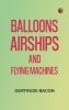 Balloons Airships and Flying Machines