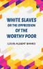 White Slaves or the Oppression of the Worthy Poor