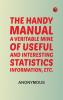 The handy manual: A veritable mine of useful and interesting statistics information etc.