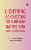 Lightning Conductors: Their History Nature and Mode of Application